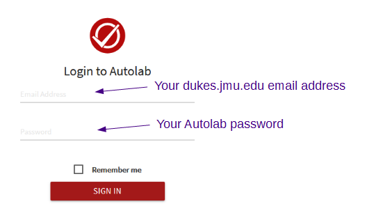 Login to Autolab: your dukes.jmu.edu email address, your Autolab password